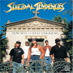 How Will I Laugh Tomorrow... When I Can't Even Smile Today? - Suicidal Tendencies