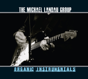 Organic Instrumentals - The Michael Landau Group (Tone Center Records)