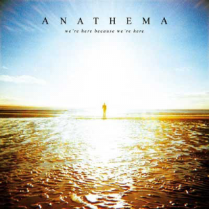We're Here Because We're Here - Anathema