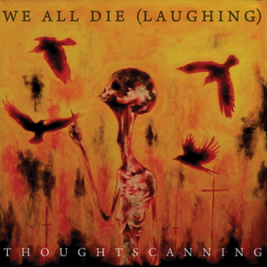 Thoughtscanning - We All Die (Laughing)
