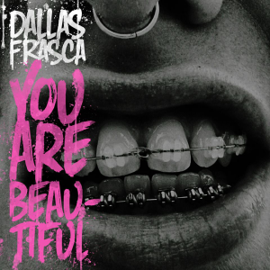 You Are Beautiful - Dallas Frasca