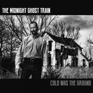 Cold Was The Ground - The Midnight Ghost Train