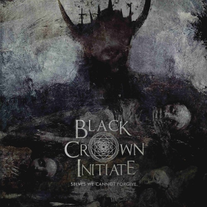 Selves We Cannot Forgive - Black Crown Initiate