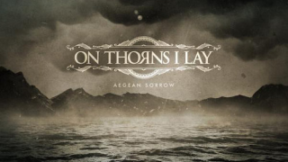 ON THORNS I LAY  • "Aegean Sorrow"