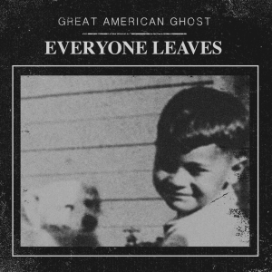 Everyone Leaves - Great American Ghost (Good Fight Music)