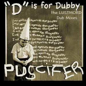 "D" Is for Dubby, the Lustmord Dub Mixes (Puscifer Entertainment)