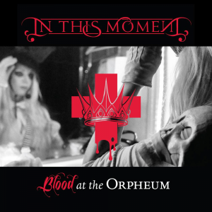 Blood At The Orpheum - In This Moment