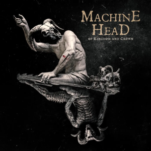 Øf Kingdøm And Crøwn - Machine Head (Nuclear Blast)