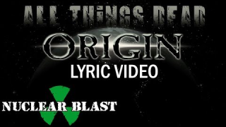 ORIGIN : "All Things Dead" (Lyric video) 