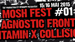 Le MOSH FEST le week-end prochain AGNOSTIC FRONT - VITAMIN X - COLLISION...