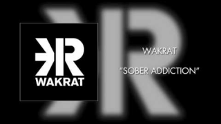 WAKRAT "Sober Addiction"