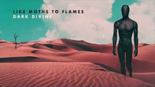 LIKE MOTHS TO FLAMES • "Dark Divine" (Audio)
