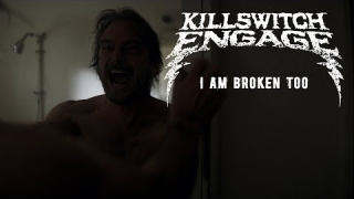 KILLSWITCH ENGAGE • "I Am Broken Too"