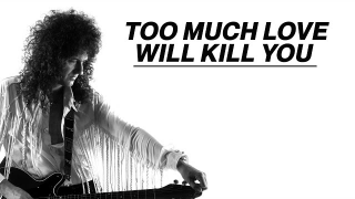 Brian May "Too Much Love Will Kill You"