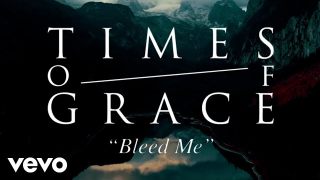 TIMES OF GRACE "Bleed Me"