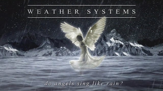 WEATHER SYSTEMS "Do Angels Sing Like Rain?"