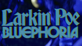 LARKIN POE "Bluephoria"