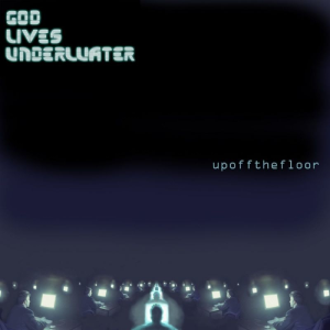 Up Off The Floor - God Lives Underwater (Megaforce Records)