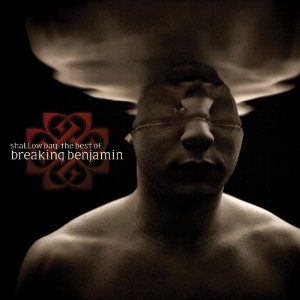 Shallow Bay: The Best of Breaking Benjamin - Breaking Benjamin (Hollywood Records)