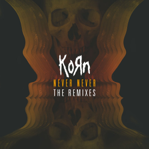 Never Never: The Remixes - Korn