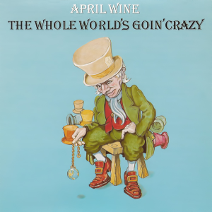 The Whole World's Goin' Crazy - April Wine (Aquarius Records)