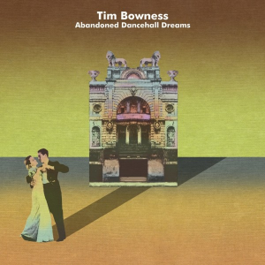 Abandoned Dancehall Dreams - Tim Bowness (InsideOut Music)