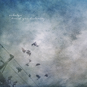 I Heard You Listening - Echolyn (Velveteen Records)