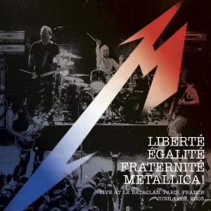 Album : Liberté, Egalité, Fraternité, Metallica! - Live at Le Bataclan Paris, France - June 11th, 2003