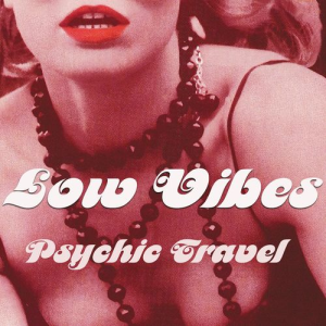 Psychic Travel - Low Vibes (Alive and Kickin')