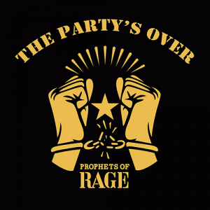 The Party's Over (Prophets of Rage / Universal Music)