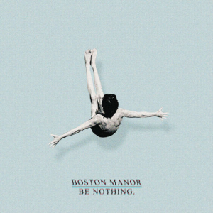 Be Nothing. - Boston Manor