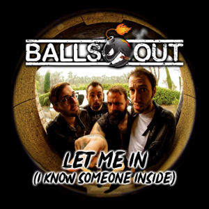 Let Me In (I Know Someone Inside) - Balls Out