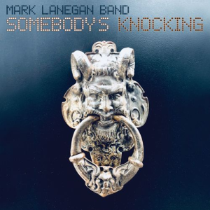 Somebody's Knocking - Mark Lanegan Band (Heavenly Recordings)
