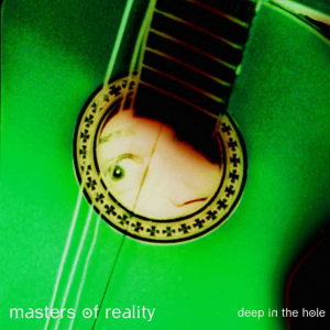 Deep In The Hole - Masters of Reality (Brownhouse)