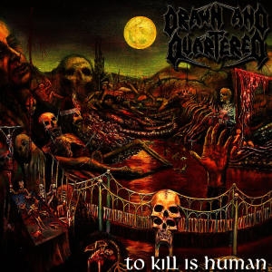 To Kill is Human - Drawn and Quartered (Moribund Records)