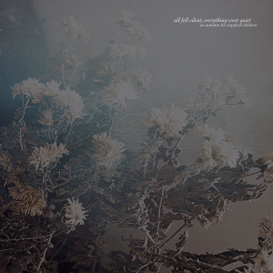 All Fell Silent, Everything Went Quiet - An Autumn for Crippled Children (Prosthetic Records)