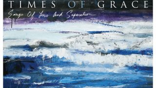 TIMES OF GRACE "Songs Of Loss And Separation"