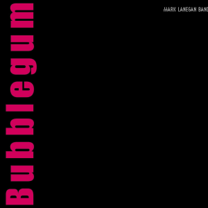 Bubblegum - Mark Lanegan Band (Beggars Banquet)