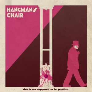 This Is Not Supposed To Be Positive - Hangman's Chair