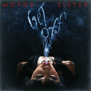 Get Off - Motor Sister (Metal Blade Records)
