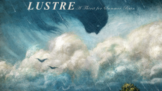 LUSTRE "A Thirst For Summer Rain"