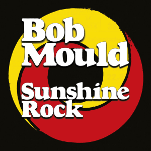 Sunshine Rock - Bob Mould (Merge Records)