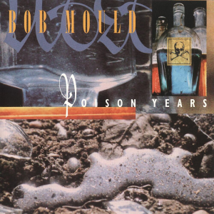 Poison Years - Bob Mould (Virgin Records)