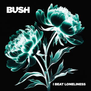 I Beat Loneliness - Bush I Beat Loneliness - Bush