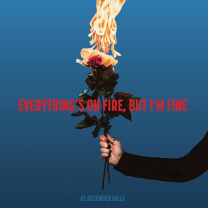 Everything's On Fire But I'm Fine - As December Falls Everything's On Fire But I'm Fine - As December Falls