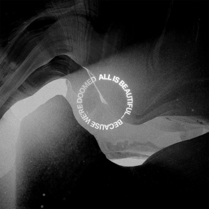 Album : All Is Beautiful... Because We're Doomed