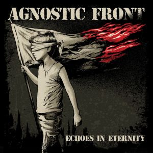 Echoes In Eternity - Agnostic Front (Reigning Phoenix Music)