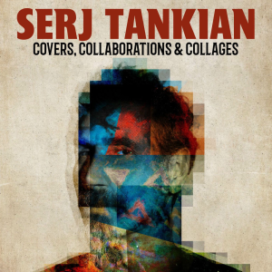 Covers, Collaborations & Collages - Serj Tankian (Serjical Strike Records)