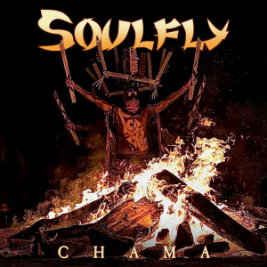 Chama - Soulfly (Nuclear Blast)