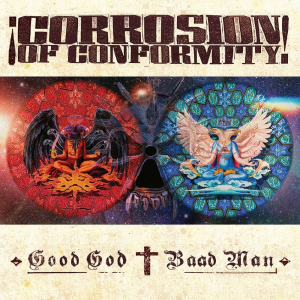 Good God / Baad Man - Corrosion Of Conformity (Nuclear Blast)